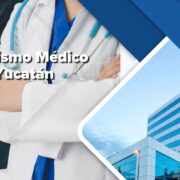 Turismo Médico en Yucatán: Una tendencia en auge