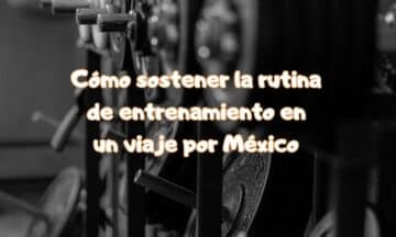 Cómo sostener la rutina de entrenamiento en un viaje por México