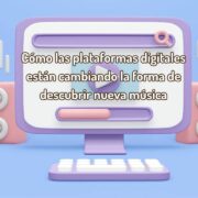 Cómo las plataformas digitales están cambiando la forma de descubrir nueva música